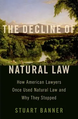 Úpadek přirozeného práva: Jak američtí právníci kdysi používali přirozené právo a proč s tím přestali - The Decline of Natural Law: How American Lawyers Once Used Natural Law and Why They Stopped