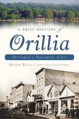 Stručná historie města Orillia: Sluneční město v Ontariu - A Brief History of Orillia: Ontario's Sunshine City