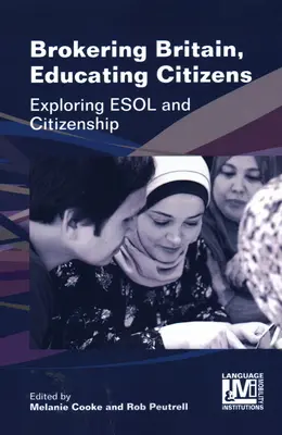 Brokering Britain, Educating Citizens (Zprostředkování Británie, vzdělávání občanů): Občanská výchova: zkoumání ESOL a občanství - Brokering Britain, Educating Citizens: Exploring ESOL and Citizenship