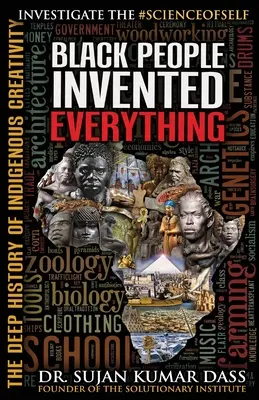 Černoši vynalezli všechno: hluboká historie domorodé tvořivosti - Black People Invented Everything: The Deep History of Indigenous Creativity