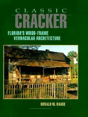 Klasické krakatice: Dřevěná architektura na Floridě: Cracker Classic: Dřevěná architektura na Floridě - Classic Cracker: Florida's Wood-Frame Vernacular Architecture
