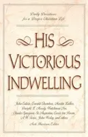 Jeho vítězné přebývání: Vítězná modlitba pro hlubší křesťanský život. - His Victorious Indwelling: Daily Devotions for a Deeper Christian Life