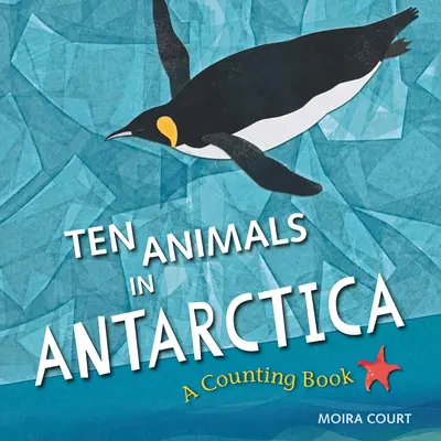 Deset zvířat v Antarktidě: Kniha o počítání - Ten Animals in Antarctica: A Counting Book