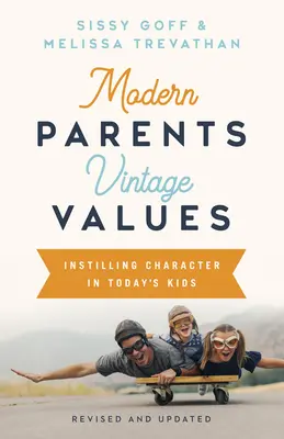 Moderní rodiče, staré hodnoty, revidované a aktualizované: Vštěpování charakteru dnešním dětem - Modern Parents, Vintage Values, Revised and Updated: Instilling Character in Today's Kids