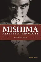Mišima, estetický terorista: Mišima: intelektuální portrét - Mishima, Aesthetic Terrorist: An Intellectual Portrait