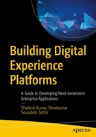 Budování platforem pro digitální zážitky: Průvodce vývojem podnikových aplikací nové generace - Building Digital Experience Platforms: A Guide to Developing Next-Generation Enterprise Applications