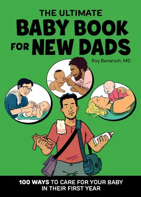 The Ultimate Baby Book for New Dads: 100 způsobů, jak pečovat o dítě v prvním roce jeho života. - The Ultimate Baby Book for New Dads: 100 Ways to Care for Your Baby in Their First Year