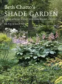Zahrada ve stínu Beth Chatto: Baťa Chatto: Stínomilné rostliny pro celoroční zájem - Beth Chatto's Shade Garden: Shade-Loving Plants for Year-Round Interest