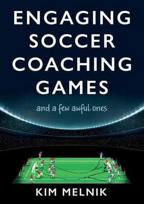 Poutavé fotbalové trenérské hry: a několik příšerných - Engaging Soccer Coaching Games: and a Few Awful Ones