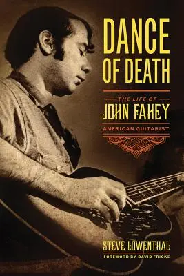 Tanec smrti: Život Johna Faheyho, amerického kytaristy - Dance of Death: The Life of John Fahey, American Guitarist