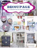 Decoupage: 17 projektů pro vás a váš domov - Decoupage: 17 Projects for You and Your Home