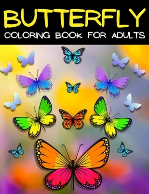 Motýlí omalovánky pro dospělé Relaxace a úleva od stresu: Relaxační mandaly a omalovánky motýlů: Omalovánky pro dospělé s krásnými motýly - Butterfly Coloring Book For Adults Relaxation And Stress Relief: Relaxing Mandala Butterflies Coloring Pages: Adult Coloring Book With Beautiful Butte