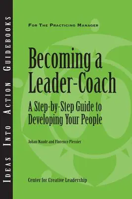 Jak se stát vůdcem-koučem: Průvodce krok za krokem, jak rozvíjet své lidi. - Becoming a Leader-Coach: A Step-By-Step Guide to Developing Your People