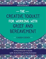 Kreativní sada nástrojů pro práci se zármutkem a smutkem: Příručka pro praktiky s aktivitami a pracovními listy. - The Creative Toolkit for Working with Grief and Bereavement: A Practitioner's Guide with Activities and Worksheets