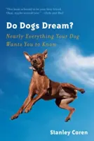 Sní psi? Téměř vše, co váš pes chce, abyste věděli. - Do Dogs Dream?: Nearly Everything Your Dog Wants You to Know