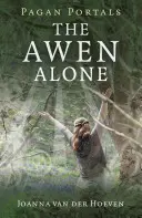 Pohanské portály - The Awen Alone: Kráčet po stezce osamělého druida - Pagan Portals - The Awen Alone: Walking the Path of the Solitary Druid
