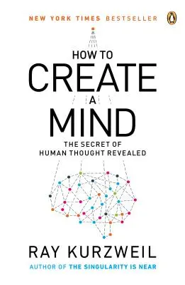 Jak vytvořit mysl: Odhalené tajemství lidského myšlení - How to Create a Mind: The Secret of Human Thought Revealed