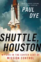 Shuttle, Houston: Můj život na centrálním sedadle řídicího střediska - Shuttle, Houston: My Life in the Center Seat of Mission Control