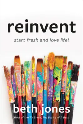 Znovuobjevení: Začněte znovu a milujte život! - Reinvent: Start Fresh and Love Life!