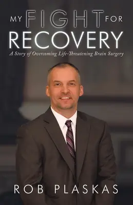 Můj boj za uzdravení: Příběh o překonání život ohrožující operace mozku - My Fight for Recovery: A Story of Overcoming Life-Threatening Brain Surgery