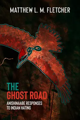 Cesta duchů: Reakce Anishinaabů na nenávist k indiánům - The Ghost Road: Anishinaabe Responses to Indian Hating