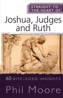 Přímo k srdci Jozue, Soudců a Rút - 60 kousavých postřehů - Straight to the Heart of Joshua, Judges and Ruth - 60 bite-sized insights