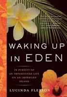 Probuzení v ráji: V honbě za vášnivým životem na nehostinném ostrově - Waking Up in Eden: In Pursuit of an Impassioned Life on an Imperiled Island