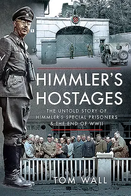 Himmlerova rukojmí: Nevyprávěný příběh Himmlerových zvláštních vězňů a konce druhé světové války - Himmler's Hostages: The Untold Story of Himmler's Special Prisoners and the End of WWII