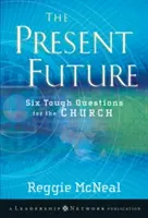 Současná budoucnost: Šest těžkých otázek pro církev - The Present Future: Six Tough Questions for the Church