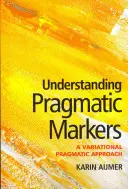 Porozumění pragmatickým značkám: Variantní pragmatický přístup k porozumění markerům - Understanding Pragmatic Markers: A Variational Pragmatic Approach