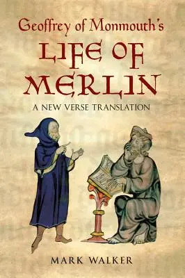 Život Merlina od Geoffreyho z Monmouthu: Nový veršovaný překlad - Geoffrey of Monmouth's Life of Merlin: A New Verse Translation