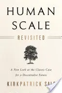 Human Scale Revisited (Lidské měřítko přehodnoceno): Nový pohled na klasický případ decentralizované budoucnosti - Human Scale Revisited: A New Look at the Classic Case for a Decentralist Future
