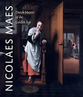 Nicolaes Maes: Nizozemský mistr zlatého věku - Nicolaes Maes: Dutch Master of the Golden Age