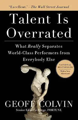 Talent se přeceňuje: Co skutečně odlišuje světové umělce od všech ostatních - Talent Is Overrated: What Really Separates World-Class Performers from Everybody Else