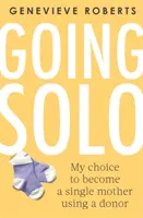 Sólo: Moje volba stát se svobodnou matkou s využitím dárce - Going Solo: My Choice to Become a Single Mother Using a Donor