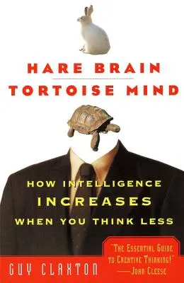 Zajícův mozek, želví mysl: Jak se zvyšuje inteligence, když méně přemýšlíte - Hare Brain, Tortoise Mind: How Intelligence Increases When You Think Less