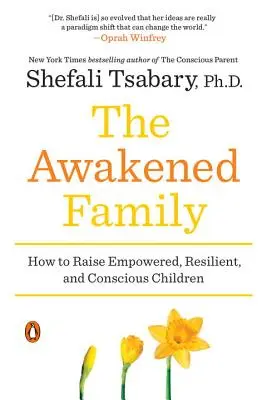 Probuzená rodina: Jak vychovat silné, odolné a vědomé děti - The Awakened Family: How to Raise Empowered, Resilient, and Conscious Children
