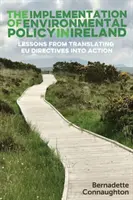 Provádění politiky životního prostředí v Irsku: Poučení z promítání směrnic EU do praxe - The implementation of environmental policy in Ireland: Lessons from translating EU directives into action