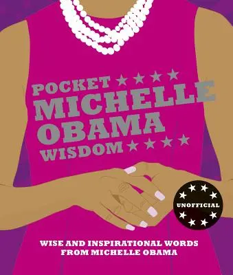 Moudrost Michelle Obamové do kapsy: Moudrá a inspirativní slova Michelle Obamové. - Pocket Michelle Obama Wisdom: Wise and Inspirational Words from Michelle Obama
