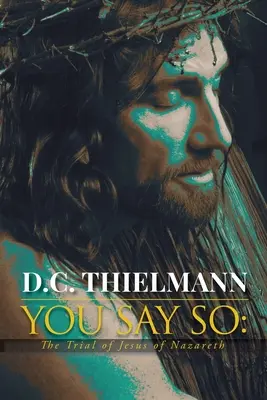 Říkáte to vy: Soudní proces s Ježíšem Nazaretským - You Say So: The Trial of Jesus of Nazareth