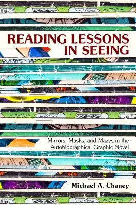Lekce čtení o vidění: Zrcadla, masky a bludiště v autobiografickém grafickém románu - Reading Lessons in Seeing: Mirrors, Masks, and Mazes in the Autobiographical Graphic Novel