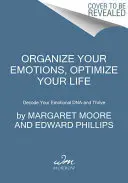 Uspořádejte si emoce, optimalizujte svůj život: Rozšifrujte svou emoční DNA a prosperujte. - Organize Your Emotions, Optimize Your Life: Decode Your Emotional Dna-And Thrive