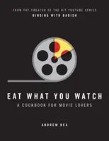 Jezte, co sledujete - Kuchařka pro milovníky filmů - Eat What You Watch - A Cookbook for Movie Lovers