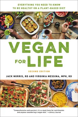 Vegan pro život: Vše, co potřebujete vědět, abyste se zdravě stravovali rostlinnou stravou - Vegan for Life: Everything You Need to Know to Be Healthy on a Plant-Based Diet