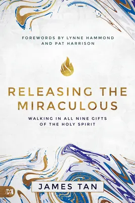 Uvolnění zázračného: Kráčet ve všech devíti darech Ducha svatého - Releasing the Miraculous: Walking in All Nine Gifts of the Holy Spirit