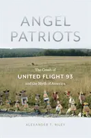 Andělští patrioti: Pád letu United 93 a mýtus Ameriky - Angel Patriots: The Crash of United Flight 93 and the Myth of America