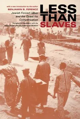 Méně než otroci: Židovská nucená práce a hledání odškodnění - Less Than Slaves: Jewish Forced Labor and the Quest for Compensation