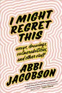 Možná toho budu litovat: Eseje, kresby, zranitelnosti a další věci - I Might Regret This: Essays, Drawings, Vulnerabilities, and Other Stuff