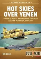 Horké nebe nad Jemenem. Svazek 2: Letecká válka nad jižní částí Arabského poloostrova, 1994-2017 - Hot Skies Over Yemen. Volume 2: Aerial Warfare Over Southern Arabian Peninsula, 1994-2017