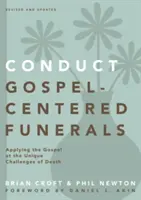 Vedení pohřbů zaměřených na evangelium: Vyznávání evangelia při jedinečných výzvách spojených se smrtí - Conduct Gospel-Centered Funerals: Applying the Gospel at the Unique Challenges of Death